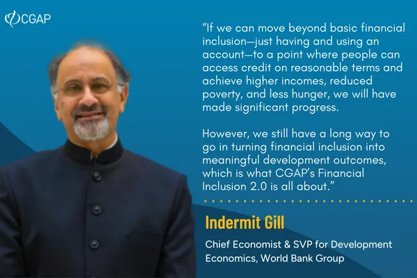 Headshot of Indermit Gill from World Bank with a quote on Financial Inclusion 2.0